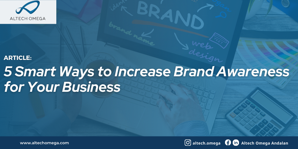 5 Smart Ways to Increase Brand Awareness for Your Business